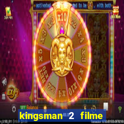 kingsman 2 filme completo dublado superflix